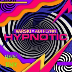VARSKI X Abi Flynn - HYPNOTIC (MANGO REMIX)