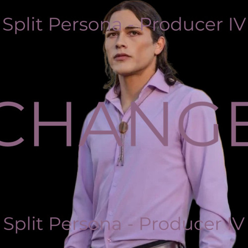 Change (Split Persona-Prod.IV)