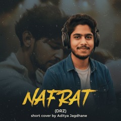 Nafrat (DRZ) – Short Cover by Aditya Jagdhane