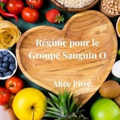 Lire Régime pour le Groupe Sanguin O: Guide Complet pour une Santé Optimale (French Edition) au fo