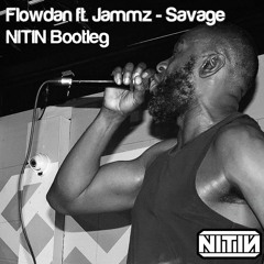 Flowdan ft.Jammz - Savage (NITIN Bootleg)