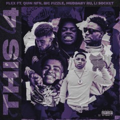 Flex ft. Mudbaby Ru, Quin Nfn, Bic Fizzle & Li Socket - This 4