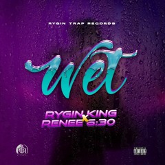 Rygin King Ft Renee 6.30 - Wet (Raw)