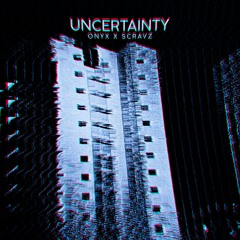 ONYX X Scrvz-Uncertainty