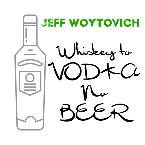 Whiskey to Vodka & No Beer