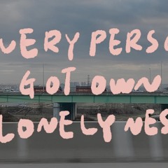 Every Person Got Own Lonelyness