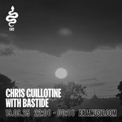 Chris Guillotine w/ Bastide - Aaja channel 2 - 19 09 25