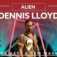 Dennis Lloyd x Mor Avrahami - Alien  (Leo Bass & Rem Mashup 2020)