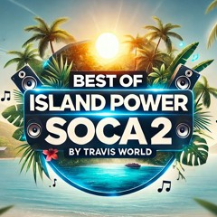 Best Of Island Power Soca 2 by Travis World