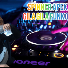 SPINNER APEK - GILAGILAFUNKOT !