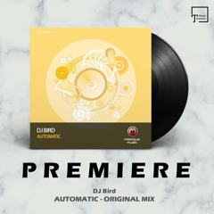 PREMIERE: DJ Bird - Automatic (Original Mix) [MISTIQUE MUSIC]