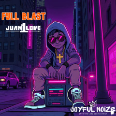 Full Blast - Juan1Love (FREE DOWNLOAD)