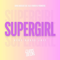 Anna Naklab feat. Alle Farben & YouNotUs - Supergirl (Chris Becks Afro House Edit)