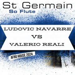 St Germain - So Flute (L. Navarre Vs. Valerio Reali Reworked 2024)