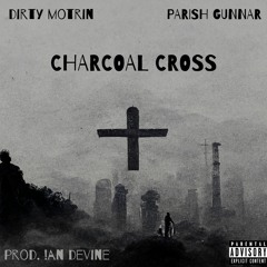 Charcoal Cross (ft. Parish Gunnar) (prod. !AN DEViNE)