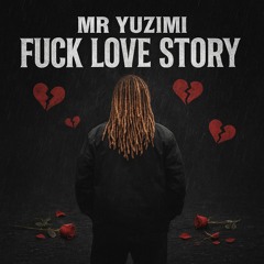 Mr Yuzimi - Fuck Love Story