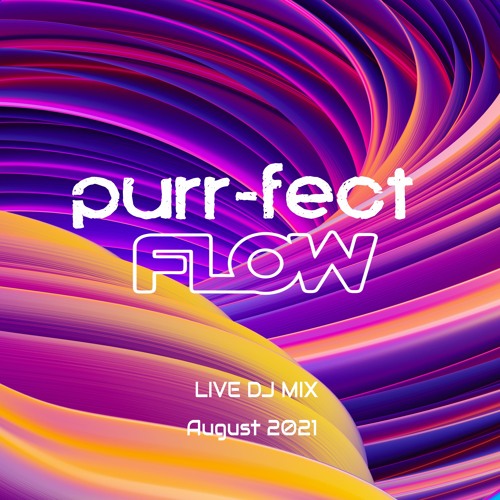 Purr-Fect Flow - Live DJ Mix - August 2021