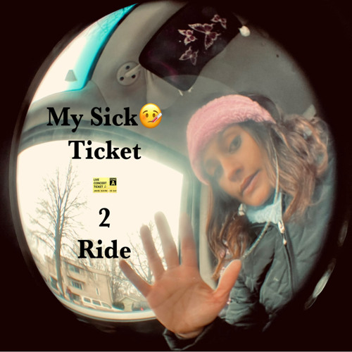 My Sick🤒Ticket 2 Ride