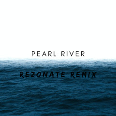 Pearl River (Rezonate Remix)