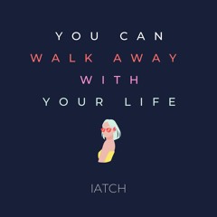 You Can Walk Away With Your Life