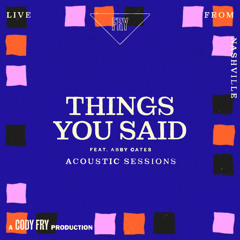 Things You Said (Acoustic Sessions) [feat. Abby Cates]