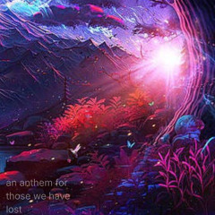 an anthem for those we have lost