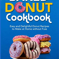 [VIEW] KINDLE 📝 Baked Donut Cookbook: Easy and Delightful Donut Recipes to Make at H