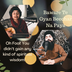 Baware Te Gyan Beechar Na Paya