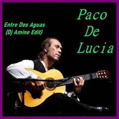 Paco De Lucía - Entre Dos Aguas (Dj Amine Edit)
