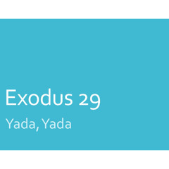 Exodus 29 "Yada Yada"