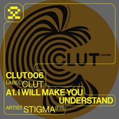 PREMIERE: A1. Stigma - I Will Make You Understand (CLUT006)