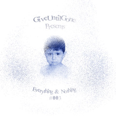 Everything&Nothing #003 - Jobert Rowney Dunior - Give Until Gone