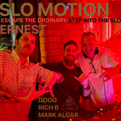 SLO MOTION @ Ernest /////// DOOG RICH B MARK ALGAR