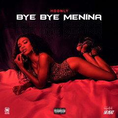 Hoonly - Bye Bye Menina (feat Sky, BII & Ivanilson OG)