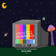 Zeds Dead - One Of These Mornings (JVCK OF TRVDES Flip)