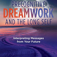 download PDF 💗 Precognitive Dreamwork and the Long Self: Interpreting Messages from