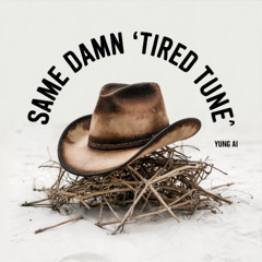 Same Damn 'Tired Tune'