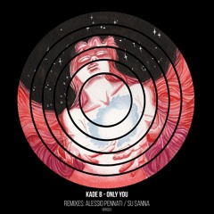 Kade B - Only You (SU SANNA Remix)