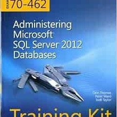 [ACCESS] [EBOOK EPUB KINDLE PDF] Training Kit (Exam 70-462) Administering Microsoft SQL Server 2012