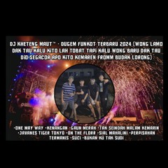 DJ™ • Kheteng Maut•DUGEM FUNKOT TERBARU 2024 SPECIAL REQUEST {{ FROM BUDAK LORONG }}.mp3