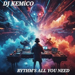 DJ KEMiCO - RYTHM'S ALL YOU NEED
