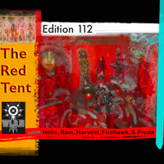 Edition 112: The Red Tent with Harvest, Holin, Rain, Firehawk, Thistle & Freda