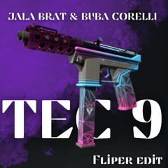 Jala Brat & Buba Corelli - TEC 9 ( Fliper Edit )