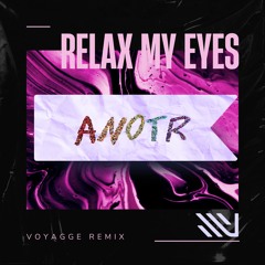 ANOTR - Relax My Eyes (Voyagge Remix)