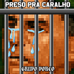 Grupo Porco - Preso pra caralho