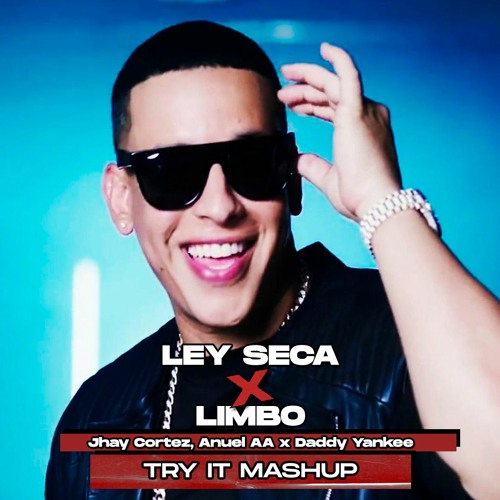 Ley Seca x Limbo (105-127Bpm)(Try It Mashup)| Jhay Cortez, Anuel AA x Daddy Yankee
