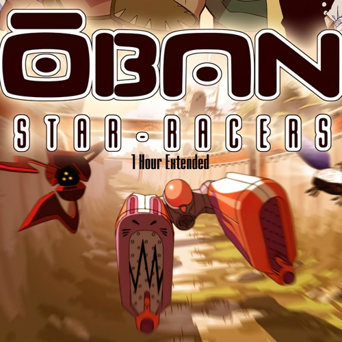 Stream Oban Star Racers Chance To Shine 1 Hour Extended By Resarxam Listen Online For Free On Soundcloud