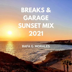 Rafa G. Morales - Breaks & Garage Sunset Mix 2021