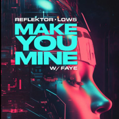 Reflektor & Low5 - Make You Mine Feat. Faye [ Play Me Records ]