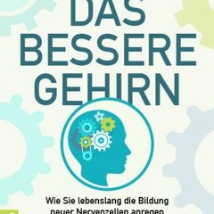 ❤️[READ]❤️ Das bessere Gehirn: Wie Sie lebenslang die Bildung neuer Nervenzellen anregen. Die 4 Sc